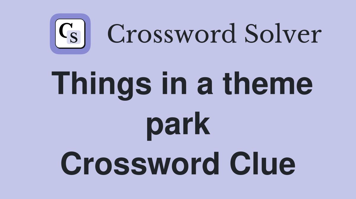 Things in a theme park Crossword Clue