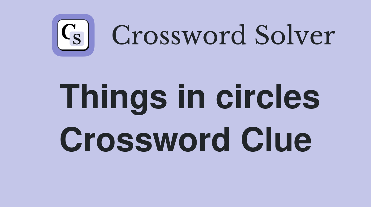 Things in circles Crossword Clue
