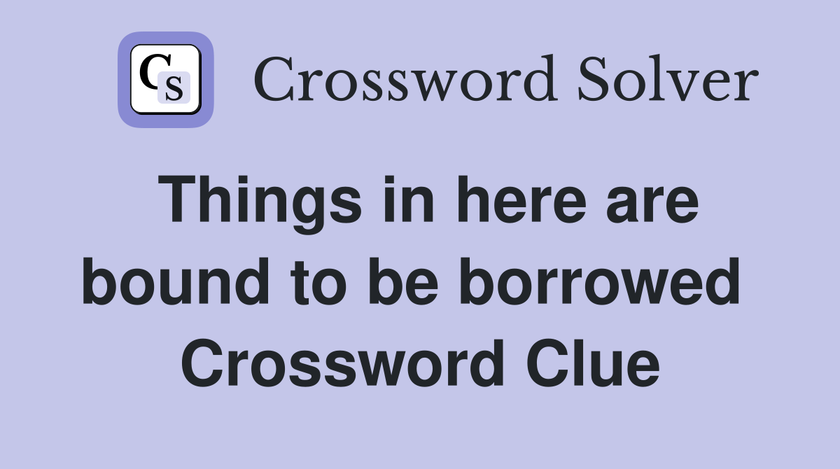 Things in here are bound to be borrowed  Crossword Clue