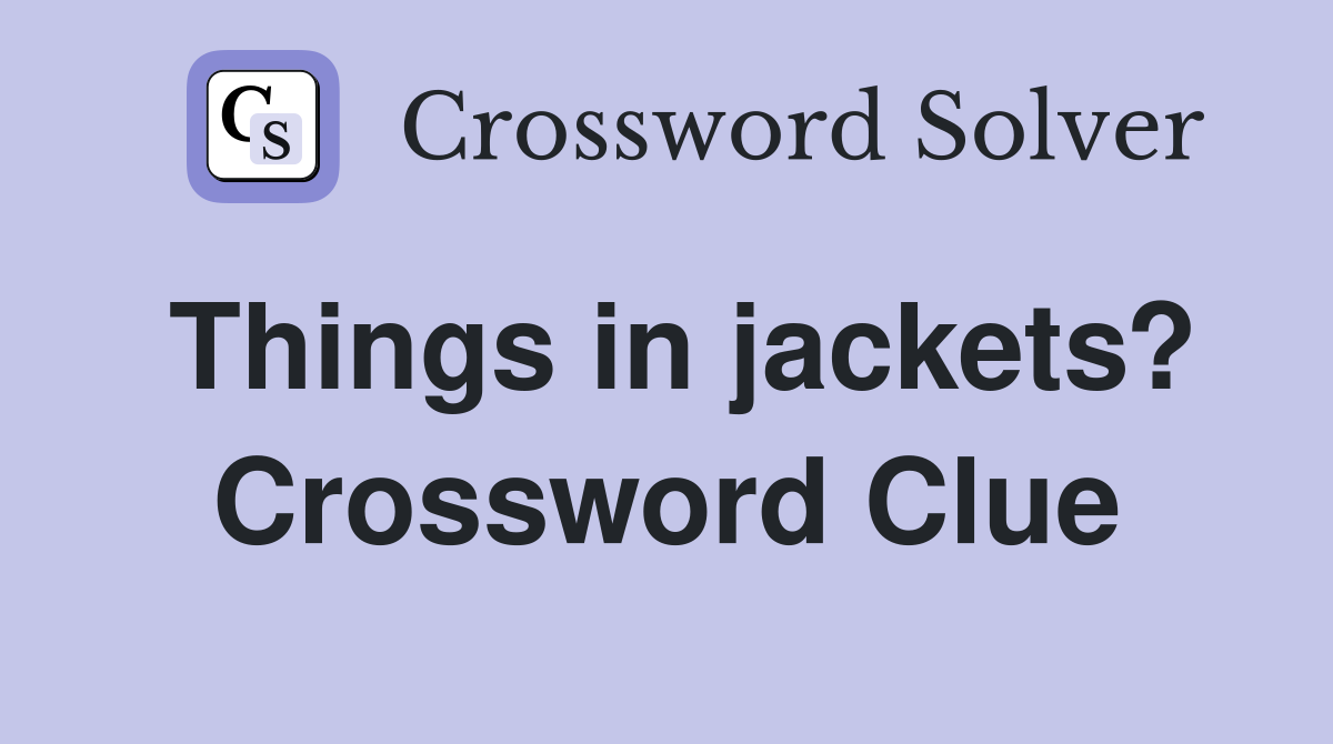 Things in jackets? Crossword Clue