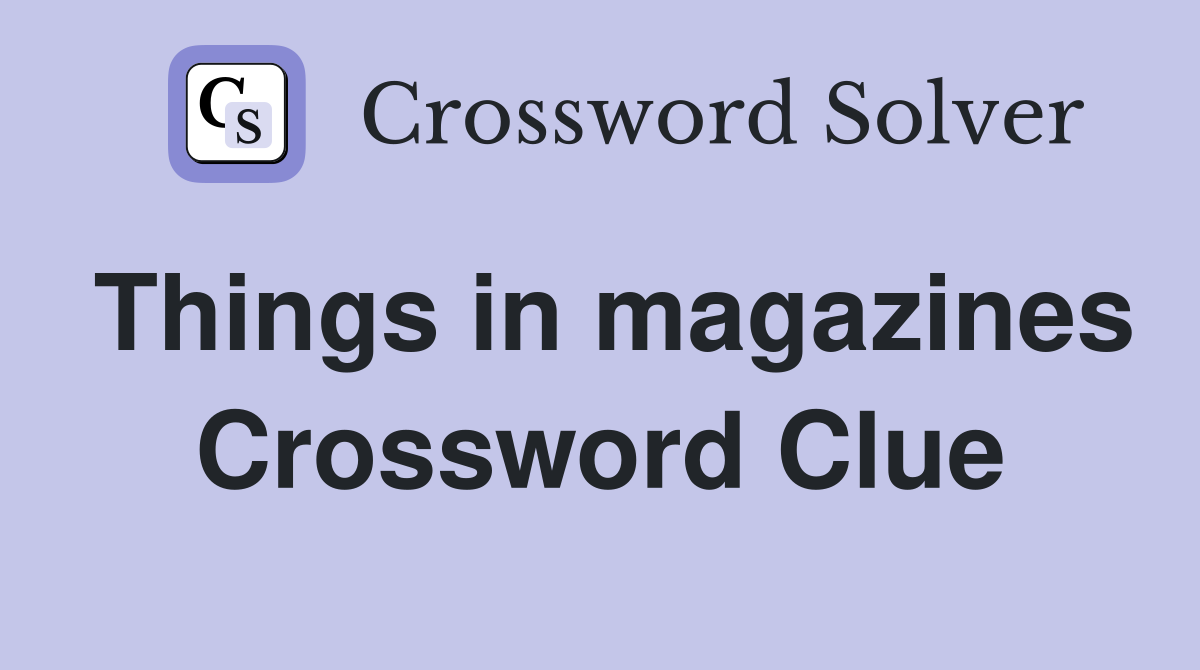 Things in magazines Crossword Clue