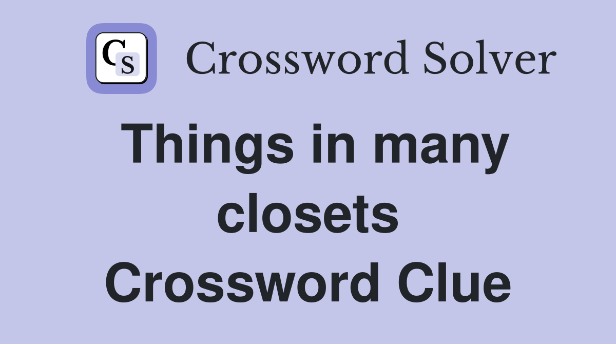 Things in many closets Crossword Clue
