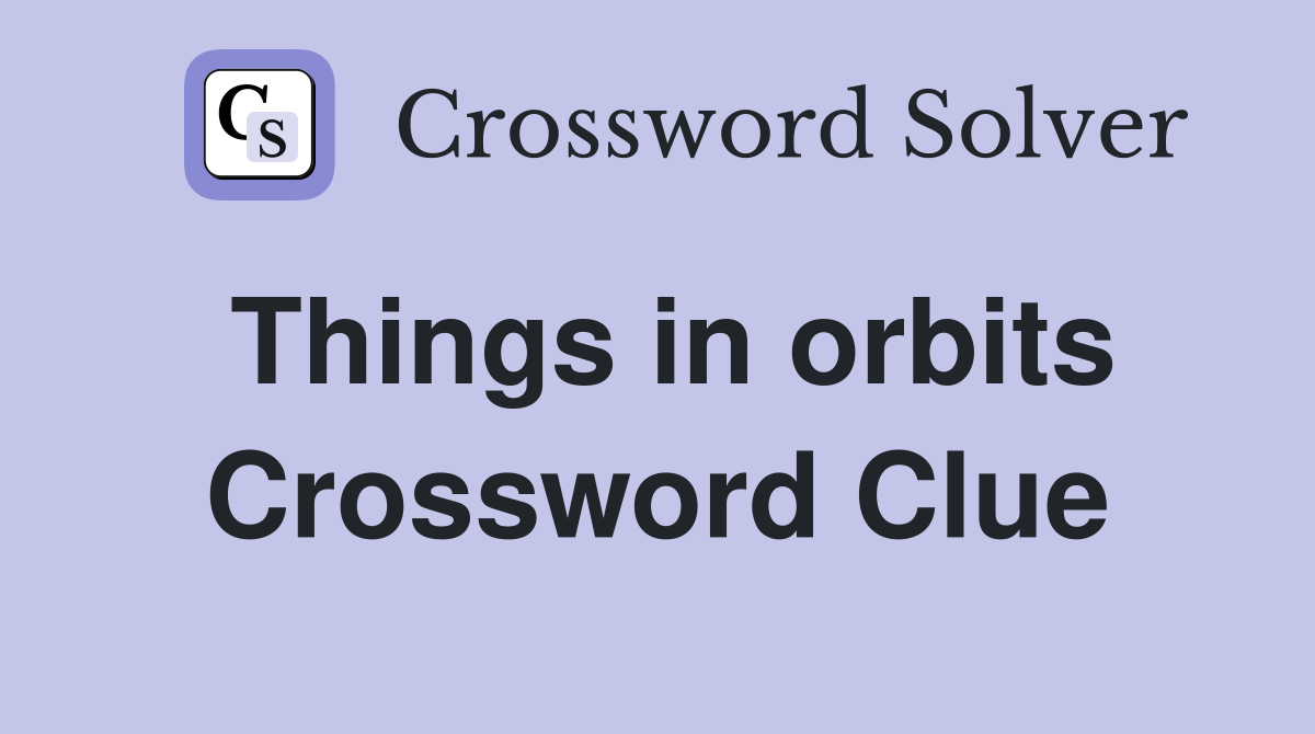 Things in orbits Crossword Clue