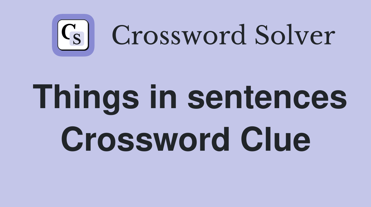 Things in sentences Crossword Clue