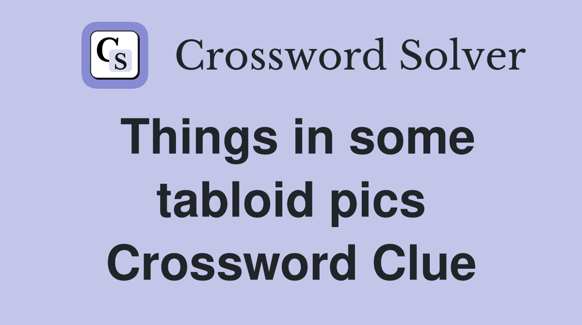 Things in some tabloid pics Crossword Clue