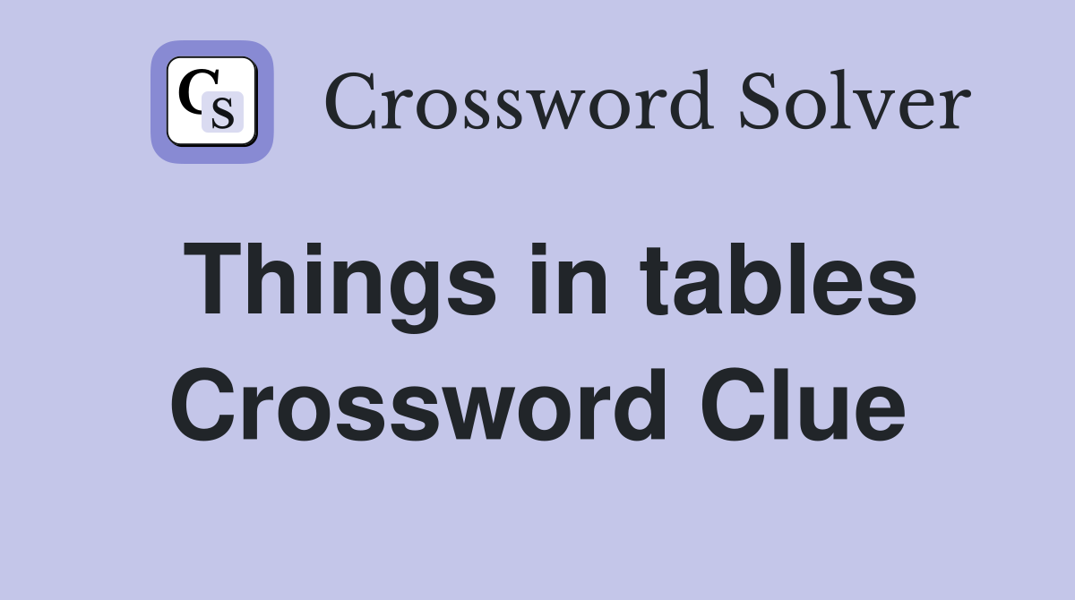 Things in tables Crossword Clue