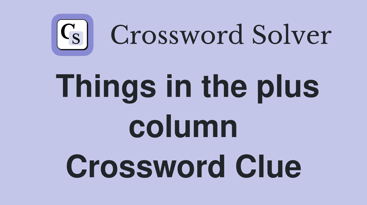 Things in the plus column Crossword Clue