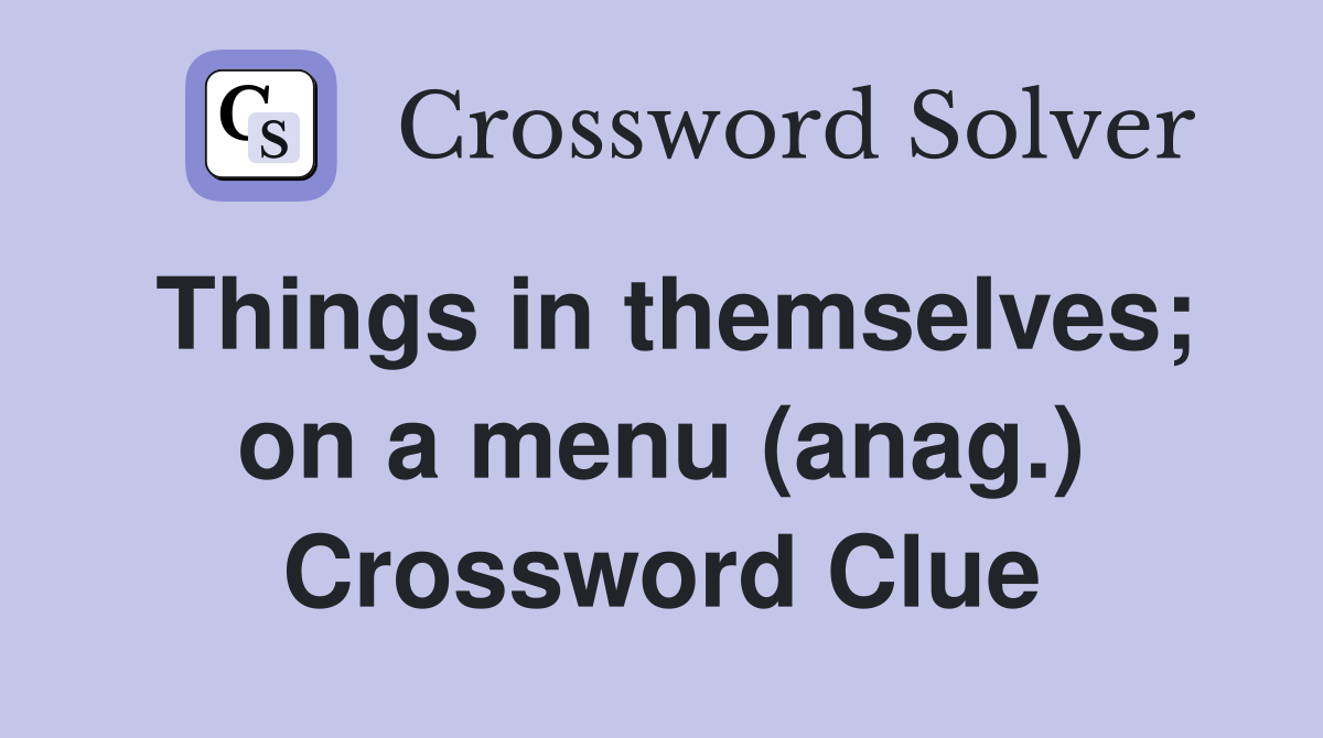 Things in themselves; on a menu (anag.) Crossword Clue