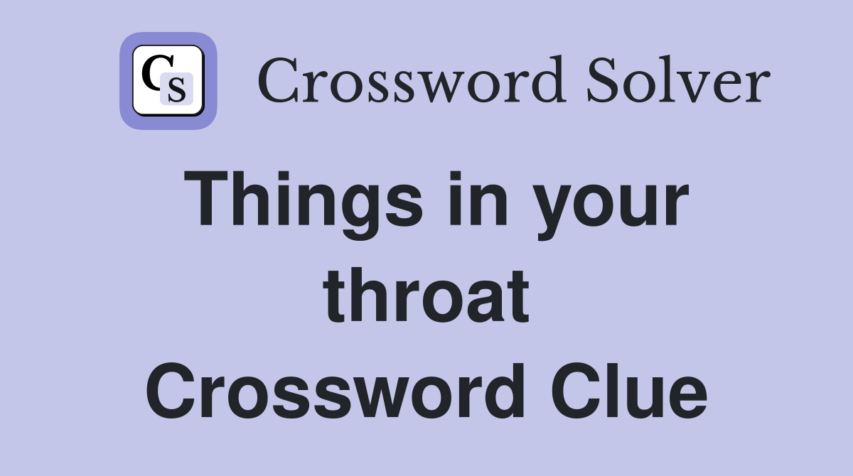 Things in your throat Crossword Clue