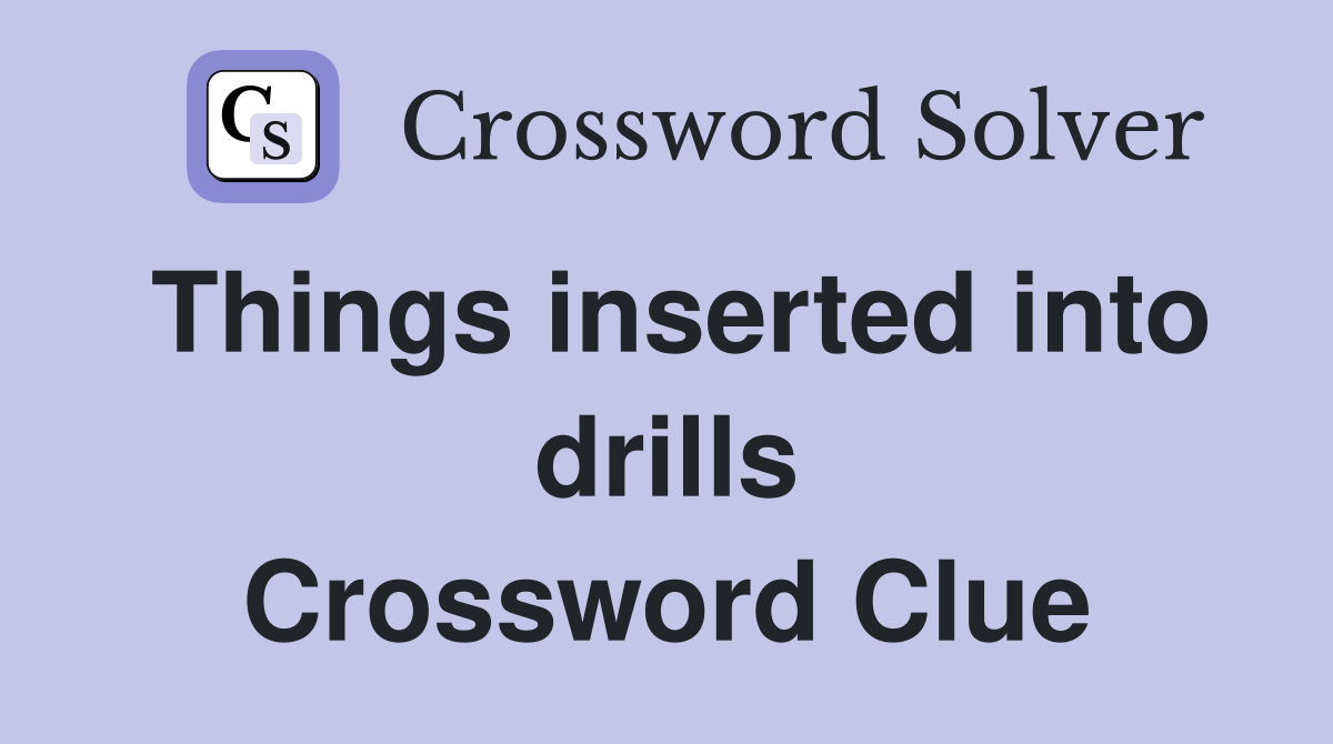 Things inserted into drills Crossword Clue