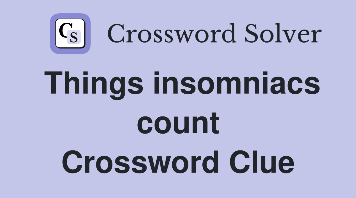 Things insomniacs count Crossword Clue