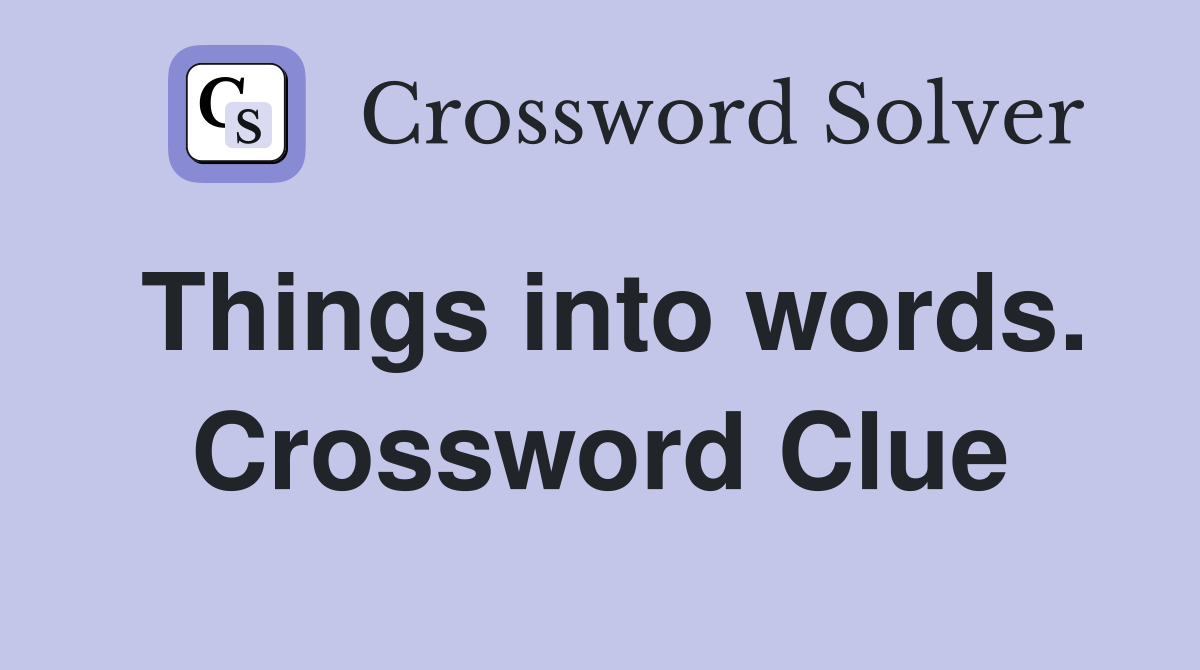 Things into words. Crossword Clue