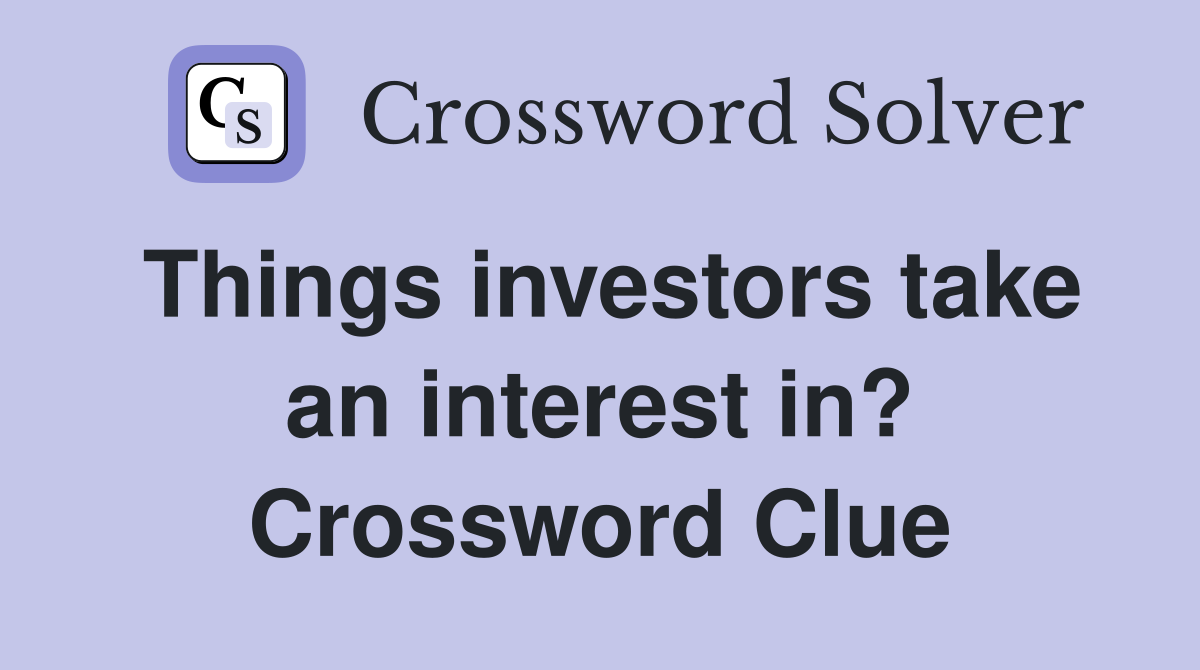 Things investors take an interest in? Crossword Clue