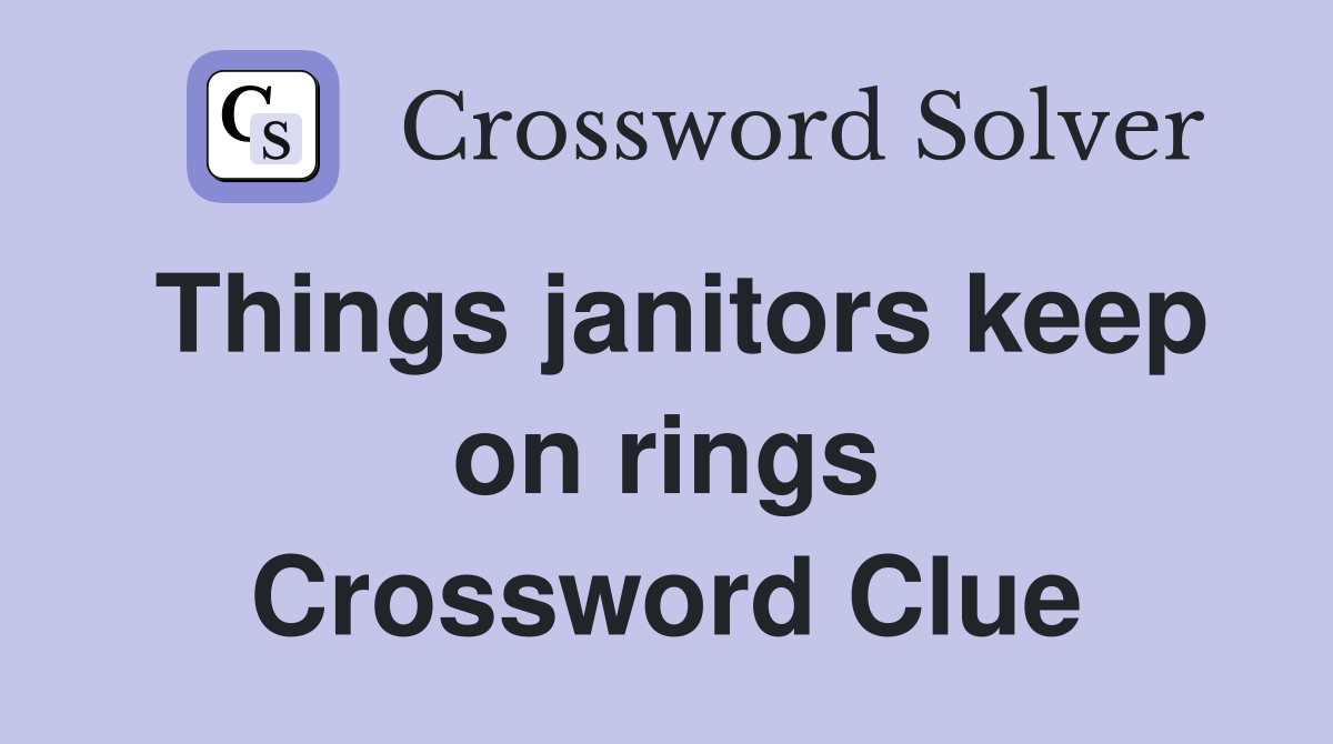Things janitors keep on rings Crossword Clue