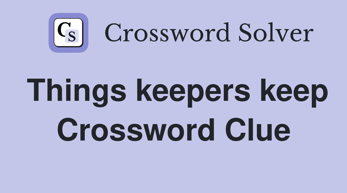 Things keepers keep Crossword Clue