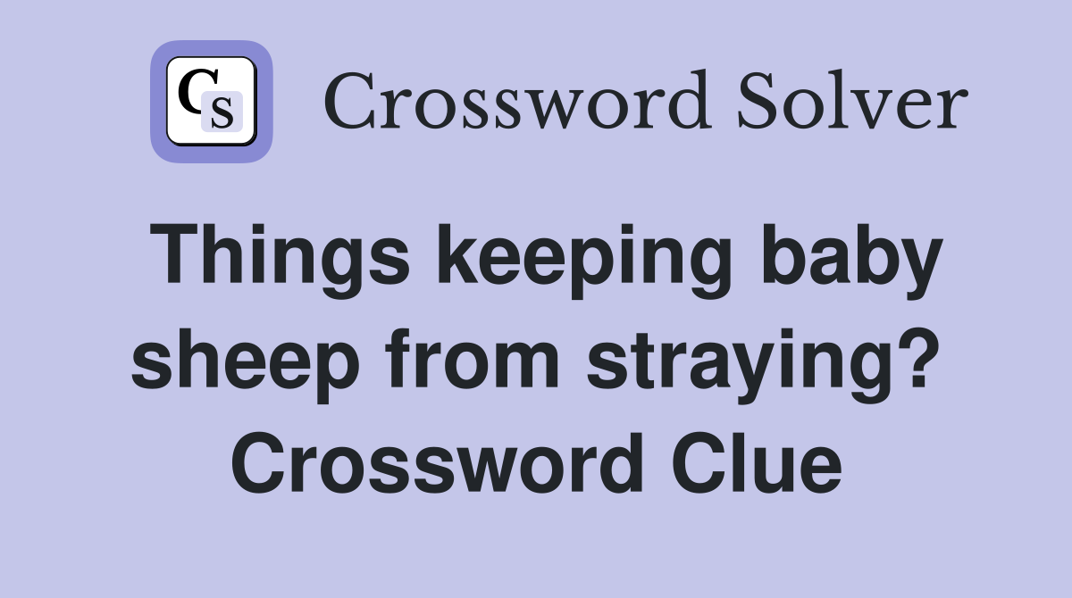Things keeping baby sheep from straying? Crossword Clue