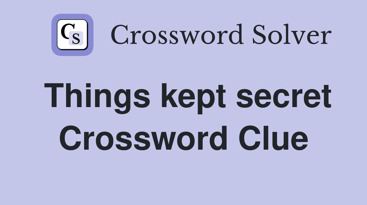 Things kept secret Crossword Clue