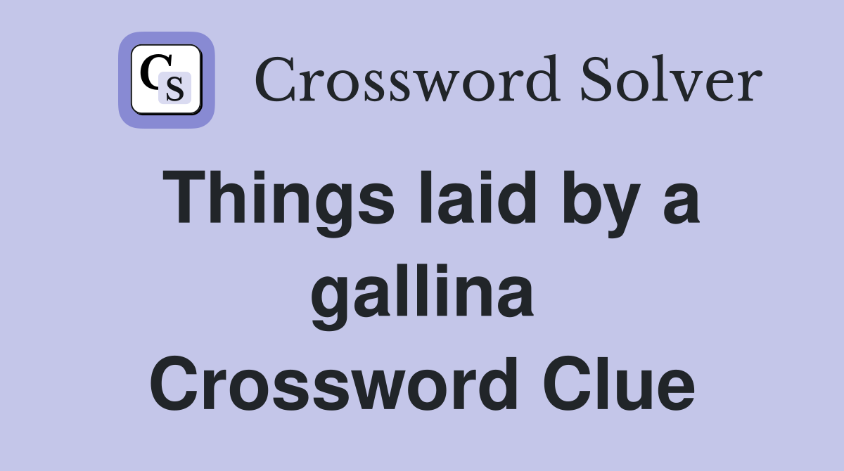 Things laid by a gallina Crossword Clue