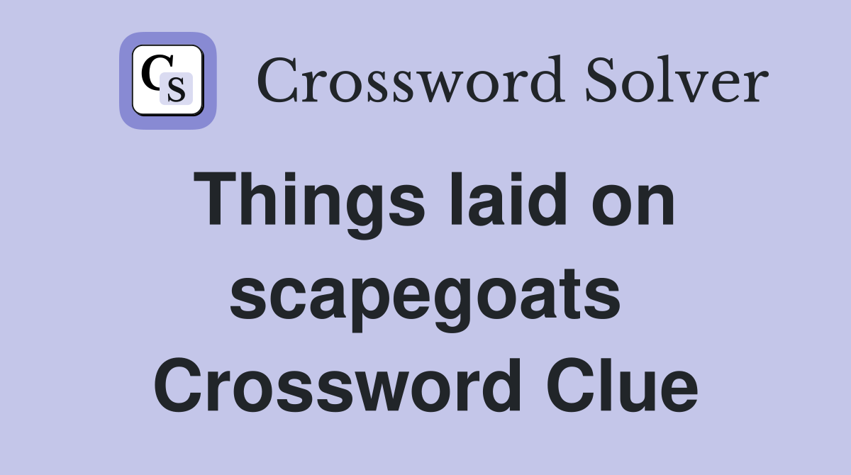 Things laid on scapegoats Crossword Clue