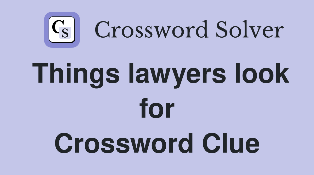 Things lawyers look for Crossword Clue