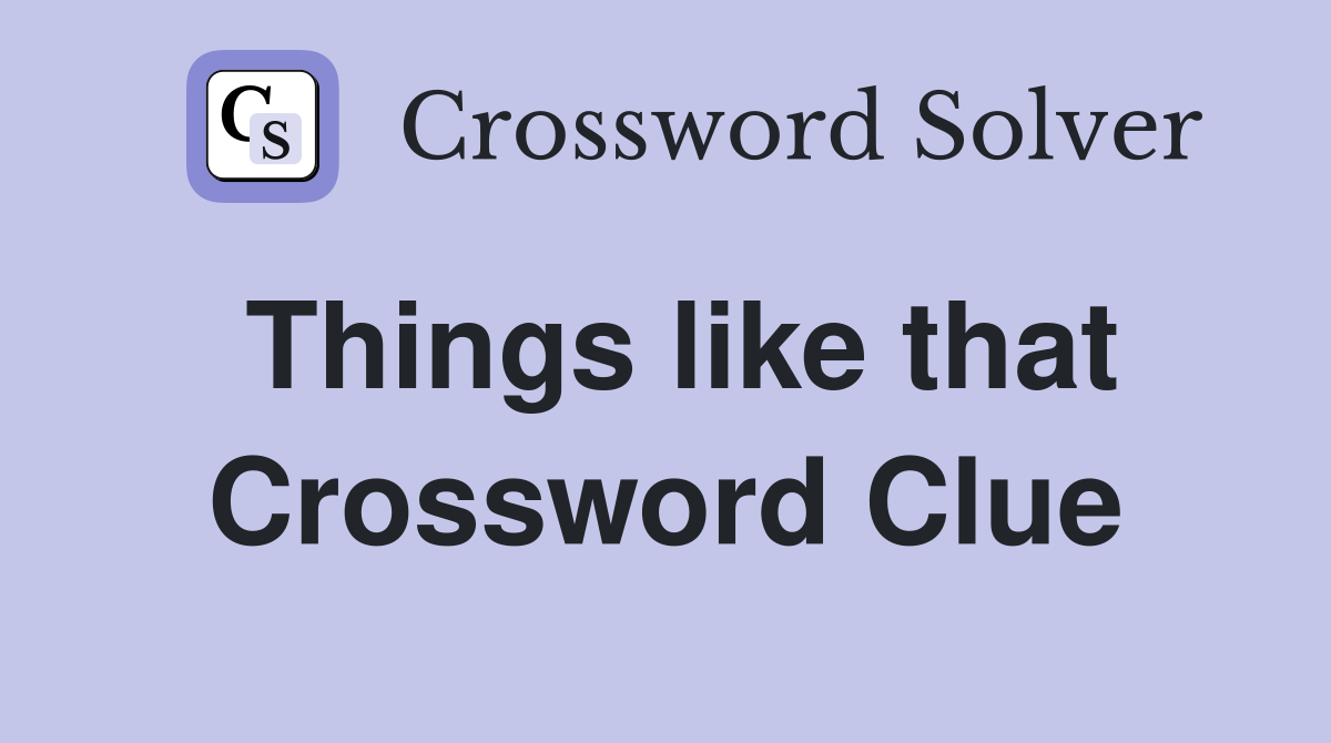 Things like that Crossword Clue