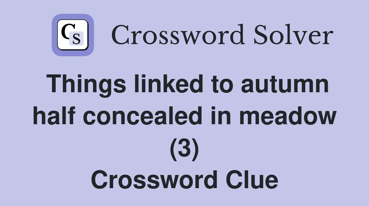 Things linked to autumn half concealed in meadow (3) Crossword Clue