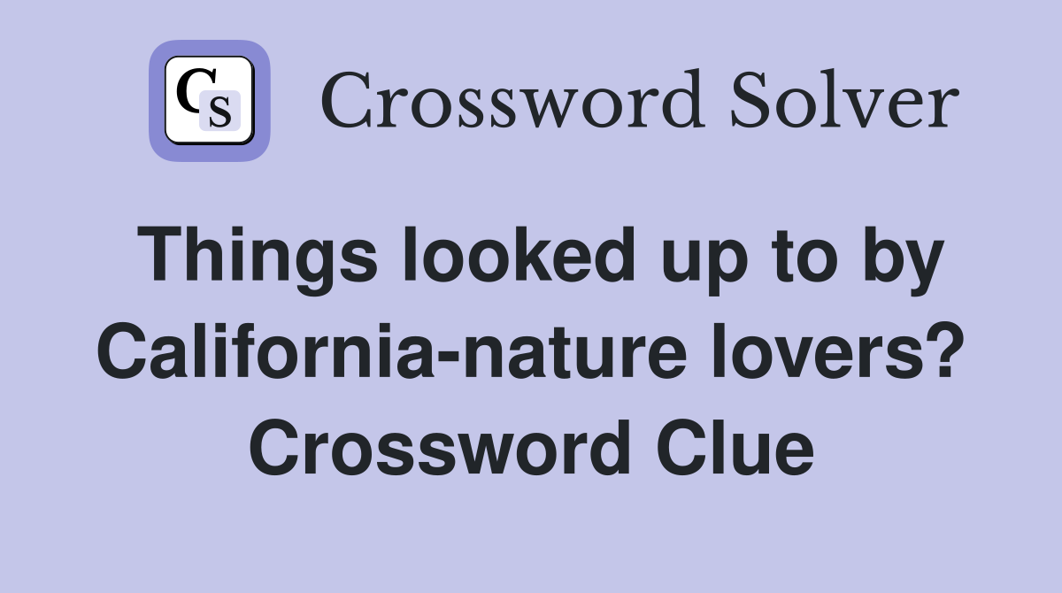 Things looked up to by California-nature lovers? Crossword Clue