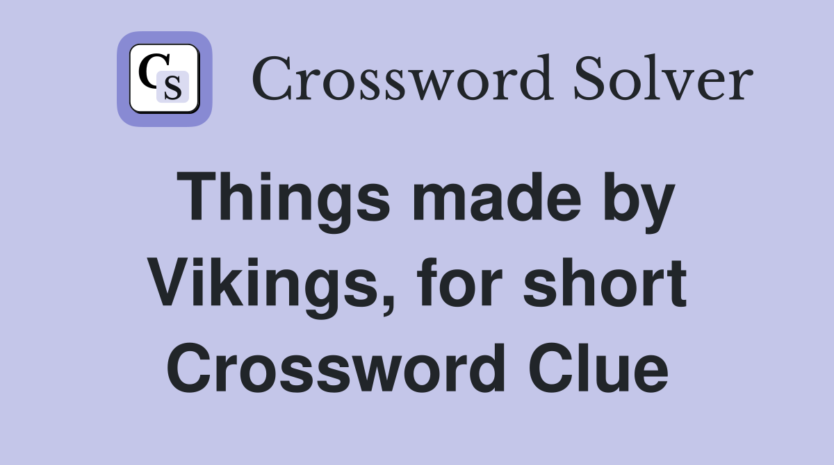 Things made by Vikings, for short Crossword Clue