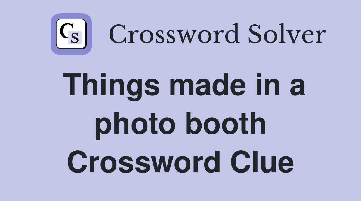 Things made in a photo booth Crossword Clue