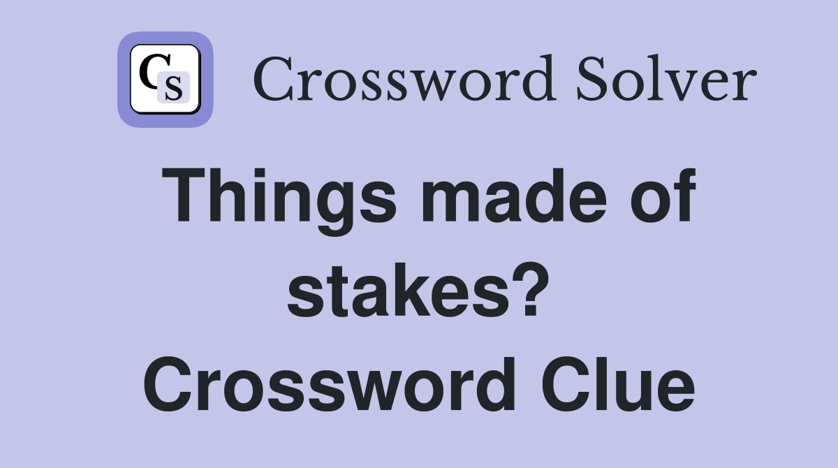 Things made of stakes? Crossword Clue