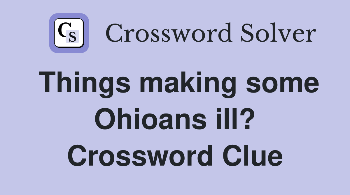 Things making some Ohioans ill? Crossword Clue
