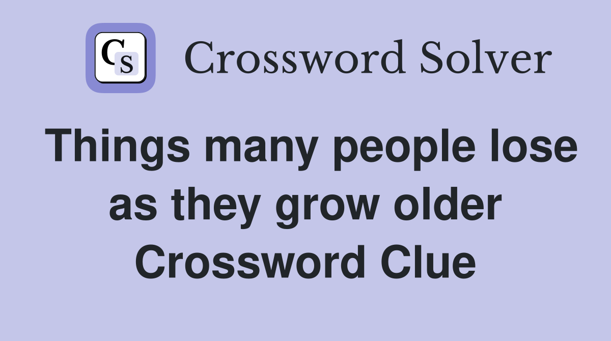 Things many people lose as they grow older Crossword Clue