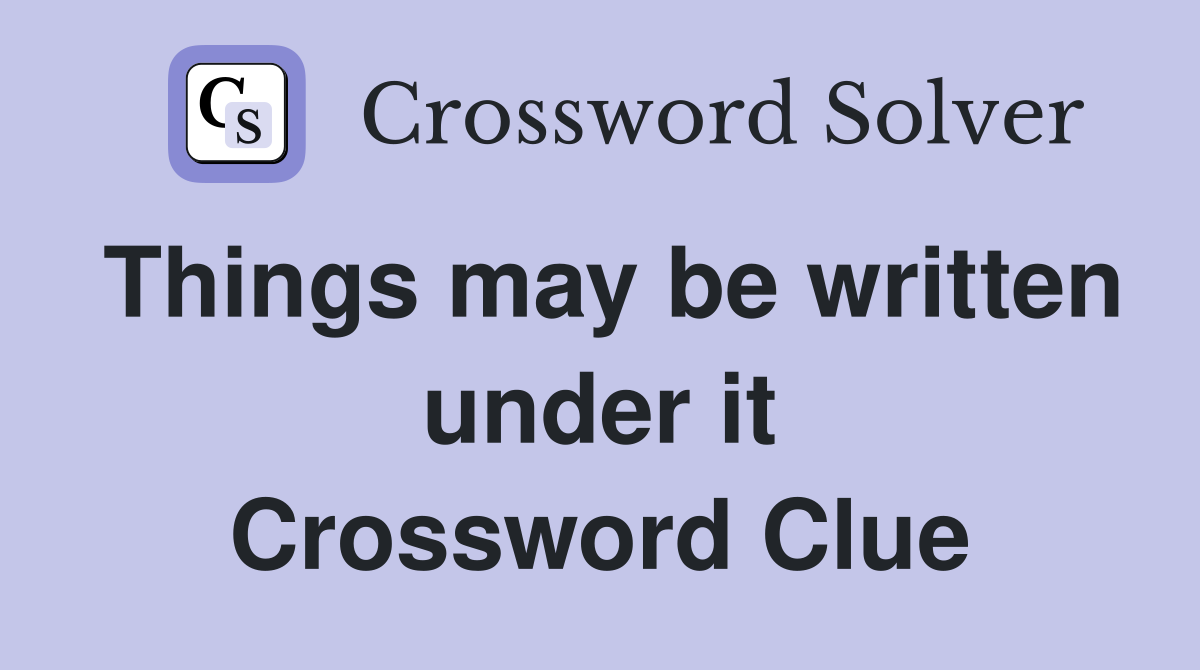Things may be written under it Crossword Clue