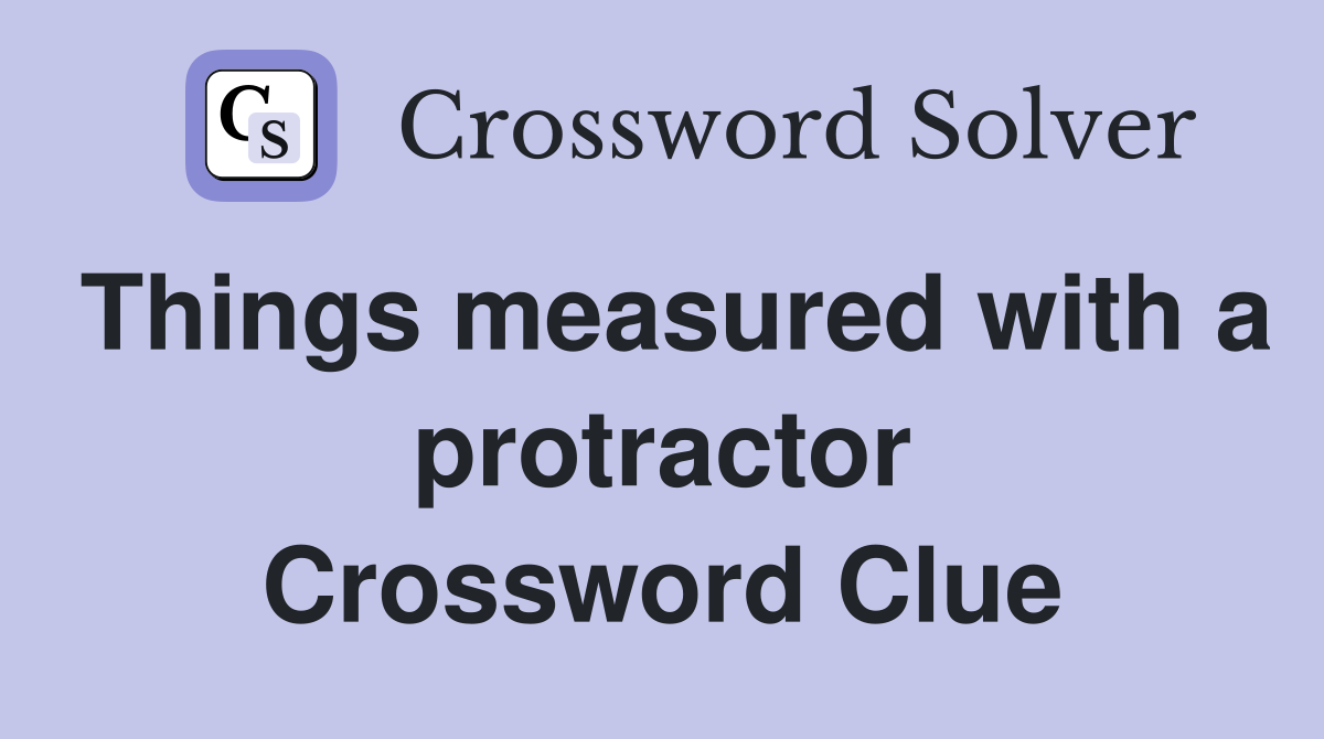 Things measured with a protractor Crossword Clue
