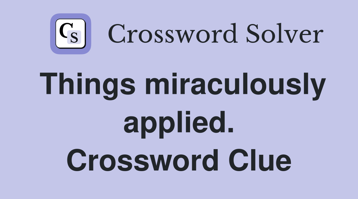 Things miraculously applied. Crossword Clue