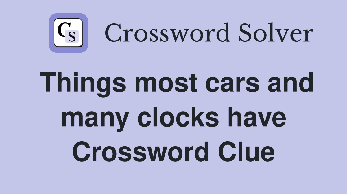Things most cars and many clocks have Crossword Clue