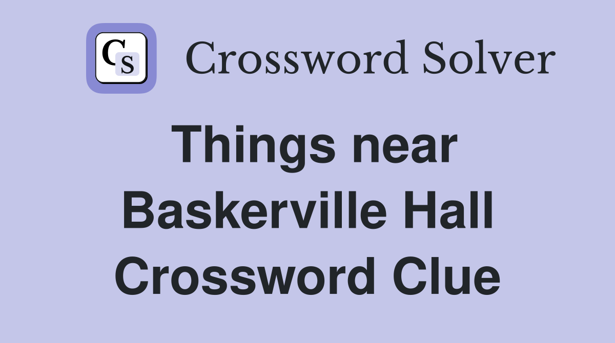 Things near Baskerville Hall Crossword Clue