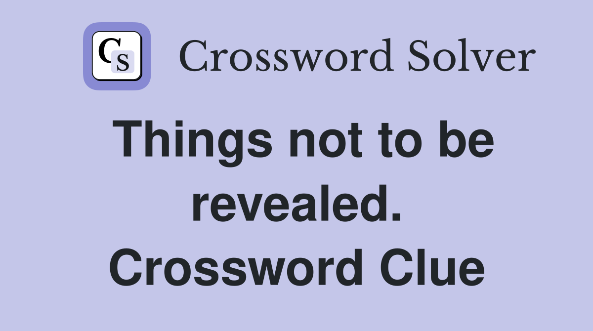 Things not to be revealed. Crossword Clue