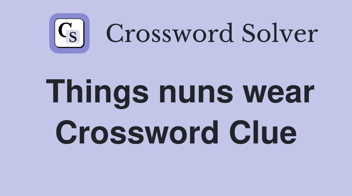 Things nuns wear Crossword Clue