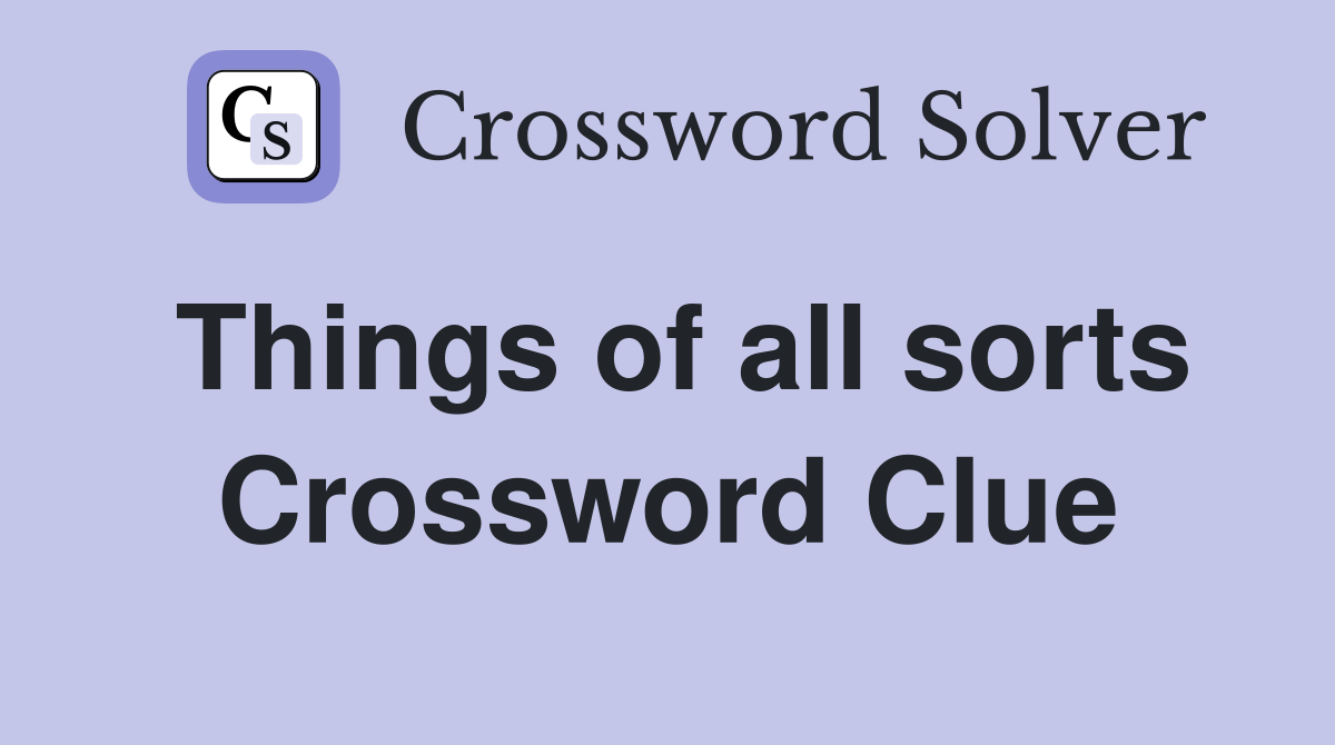 Things of all sorts Crossword Clue