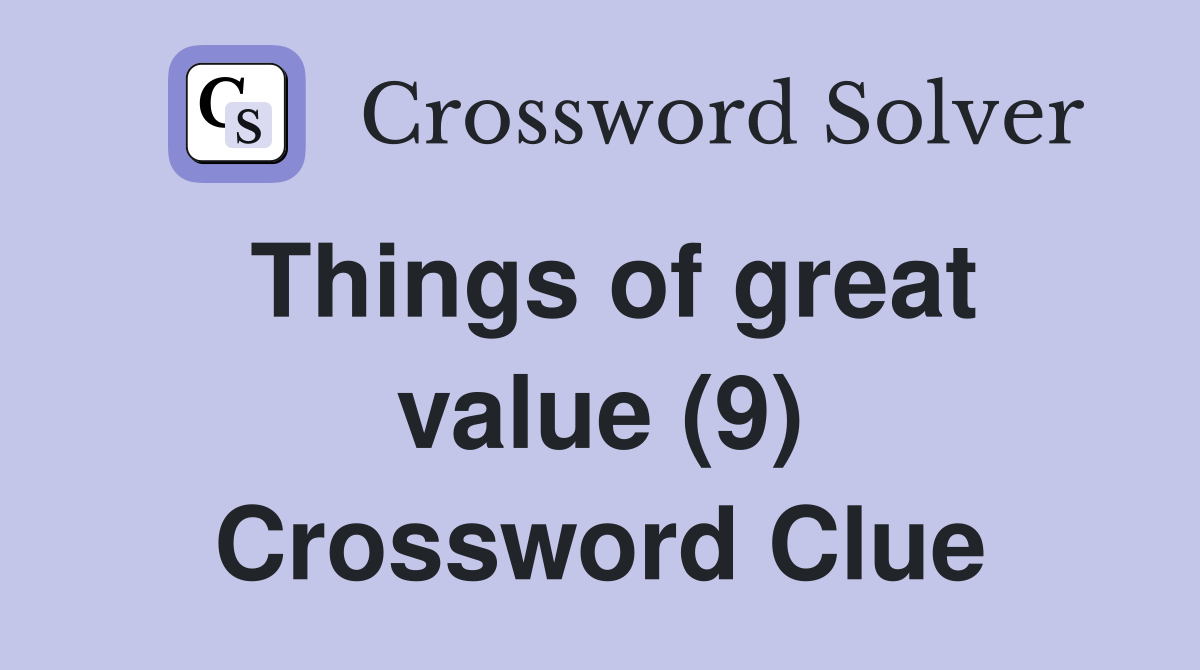 Things of great value (9) Crossword Clue