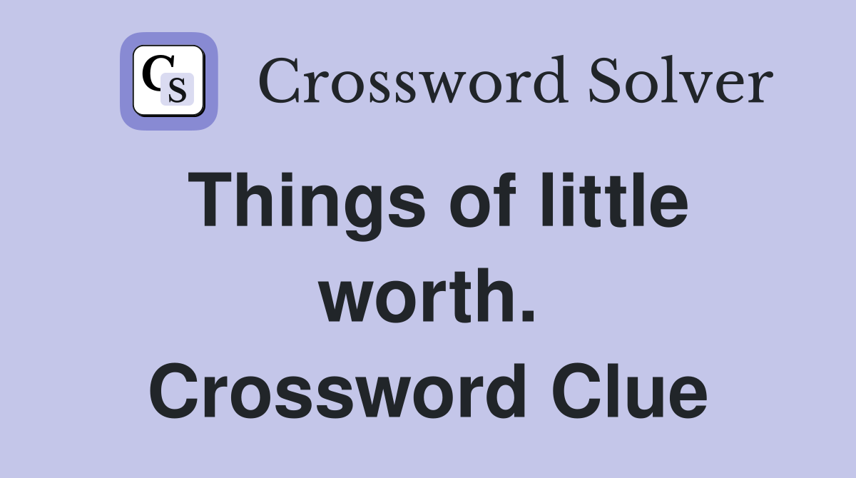 Things of little worth. Crossword Clue