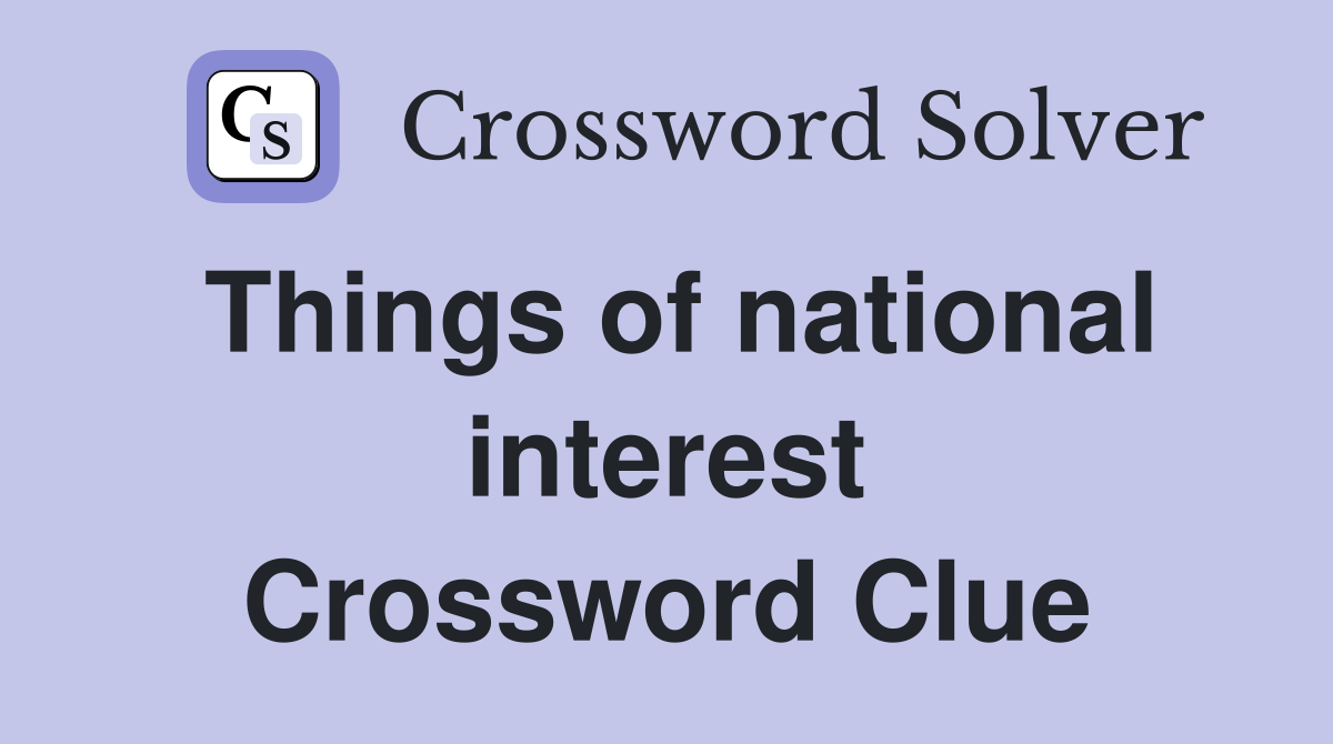 Things of national interest Crossword Clue