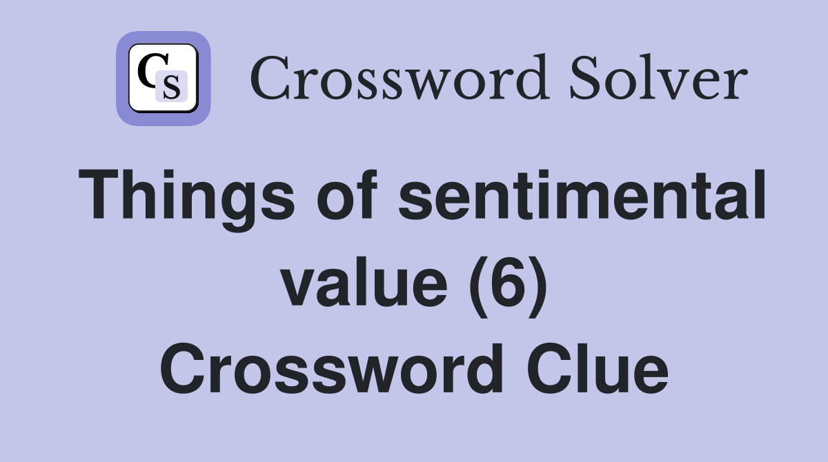 Things of sentimental value (6) Crossword Clue