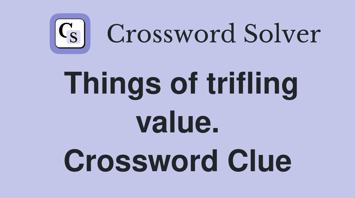 Things of trifling value. Crossword Clue