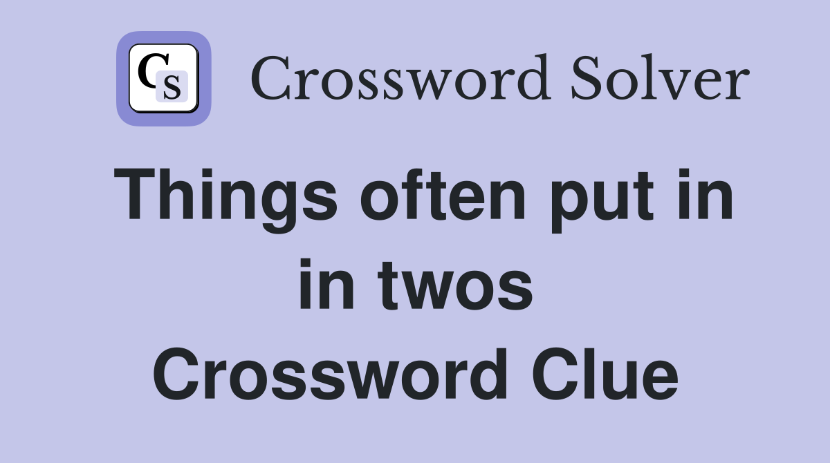 Things often put in in twos Crossword Clue