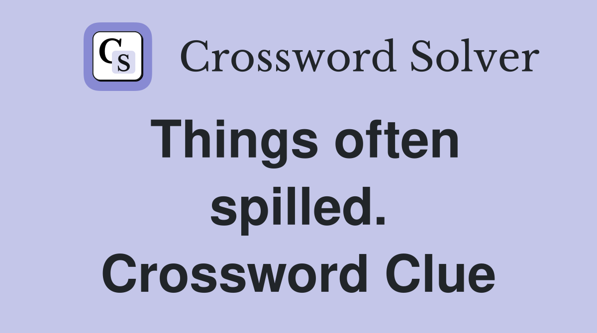 Things often spilled. Crossword Clue