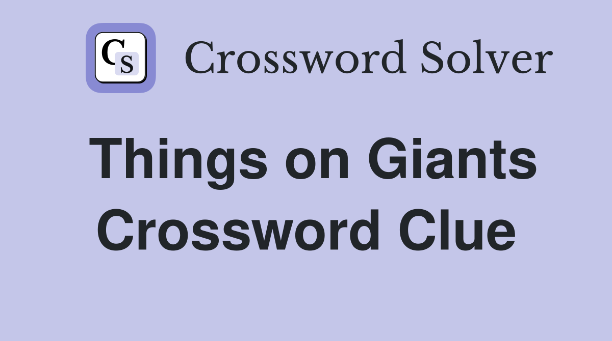 Things on Giants Crossword Clue