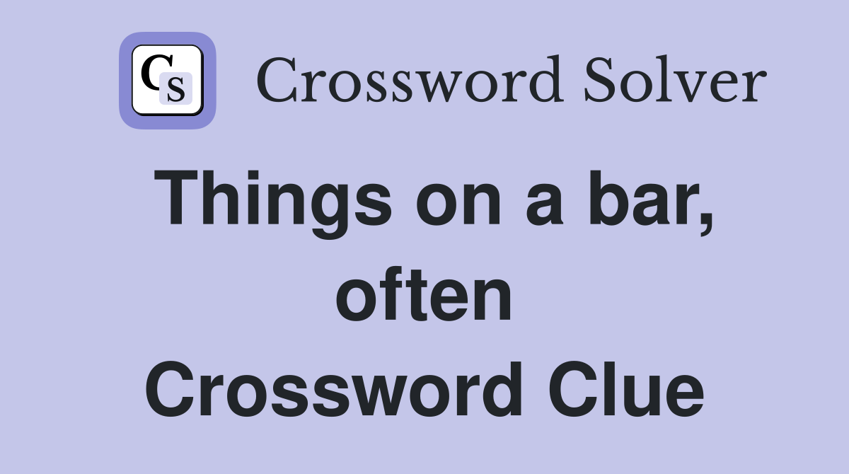Things on a bar, often Crossword Clue