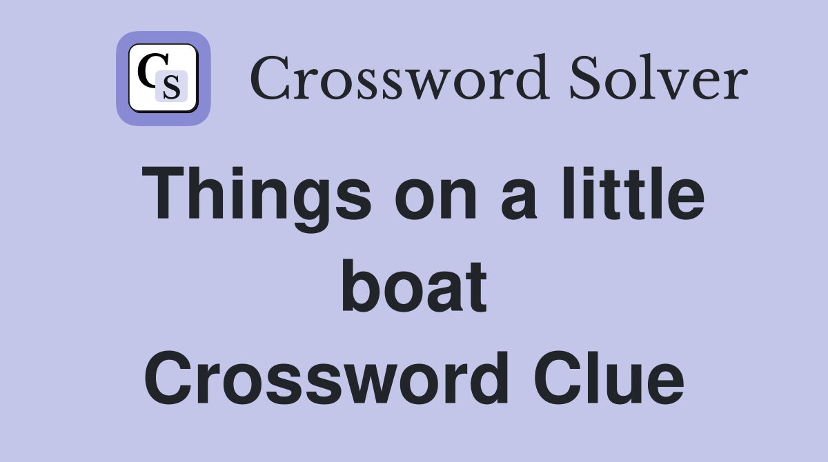 Things on a little boat Crossword Clue